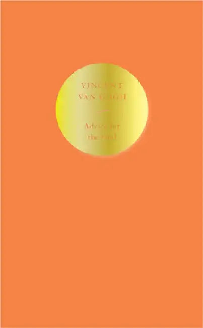 Advice for the Soul: Vincent Van Gogh by Vincent Van Gogh