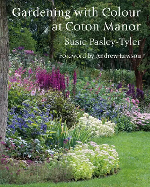 Gardening with Colour at Coton Manor by Susie Pasley-Tyler