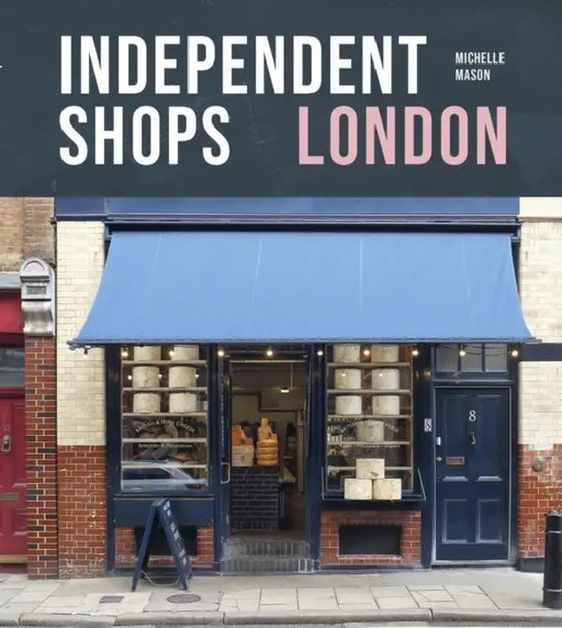 Independent Shops London: 50 of the City's Best Retailers by Michelle Mason