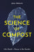 Life, Death and Decay: The Science of Compost by Julian Doberski
