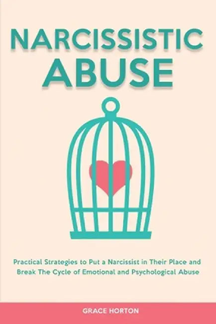 Narcissistic Abuse: Practical Strategies to Put a Narcissist in Their Place and Break The Cycle of Emotional and Psychological Abuse by Grace Horton