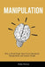 Manipulation: How to Read People, Spot Covert Emotional Manipulation and Analyze People by Erika Newton