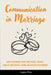 Communication in Marriage: How to Reconnect With Your Spouse, Resolve Conflict and Create a Loving and Healthy Relationship by Amber Wise