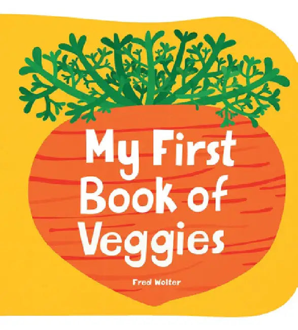 My First Book of Veggies by Fred Wolter