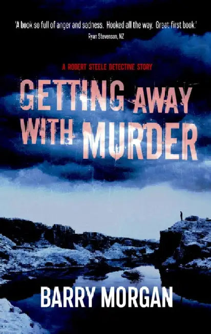 Getting Away With Murder: A Detective Robert Steele story by Barry Morgan