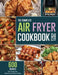The Complete Air Fryer Cookbook 2021: 600 Quick & Easy Air Fryer Recipes for Smart People on a Budget by Jeffrey Vaughan