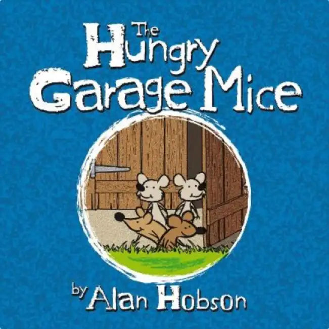 The Hungry Garage Mice by Alan Hobson