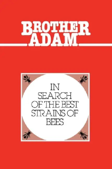 Brother Adam- In Search of the Best Strains of Bees by Adam Brother, Brother Adam