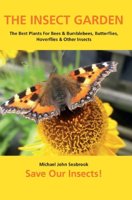 The Insect Garden: The Best Plants For Bees & Bumblebees, Butterflies, Hoverflies & Other Insects by Michael John Seabrook