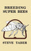 Breeding Super Bees by S. Taber