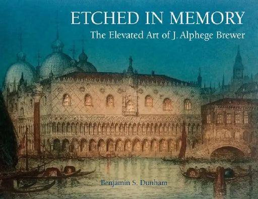 Etched in Memory - The Elevated Art of J. Alphege Brewer by Benjamin Dunham