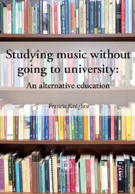 Studying music without going to university: An alternative education by Francis Knights