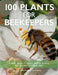 100 Plants for Beekeepers by Stuart Roberts