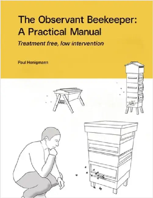 The Observant Beekeeper: Treatment free, low intervention by Honigmann, Paul