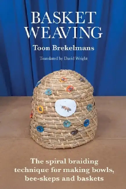 Basket Weaving: The spiral braiding technique for making bowls, bee-skeps and baskets by Toon Brekelmans