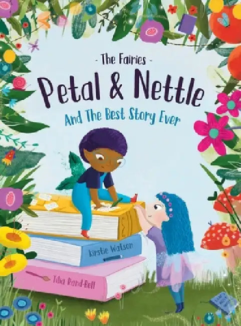 The Fairies - Petal & Nettle and The Best Story Ever by Kirstie Watson, Tilia Rand-Bell