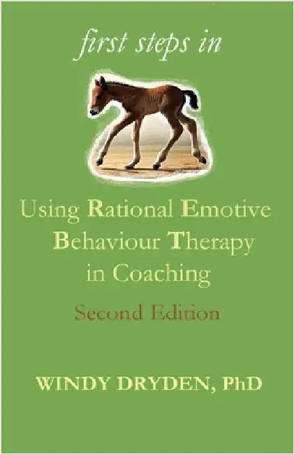 First Steps in Using Rational Emotive Behaviour Therapy in Coaching by Dryden, Windy