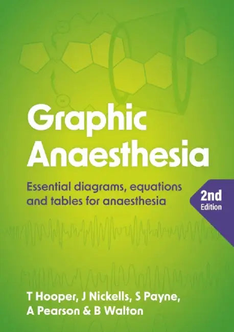 Graphic Anaesthesia, second edition by Tim (Consultant in Intensive Care Medicine and Anaesthesia, Raigmore Hospital, Inverness) Hooper