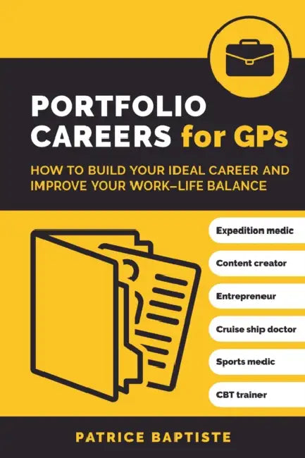 Portfolio Careers for GPs by Patrice, MBBS, BSc (Hons), MRCGP (GP and Senior Lecturer, University of East London) Baptiste
