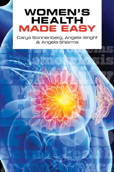 Women's Health Made Easy by Carys, MBChB, DCH, DRCOG, DFFP, MRCGP (GP in Hampshire; Founder of Rowena Health, British Menopause Society Registered Menopause Specialist) Sonnenberg