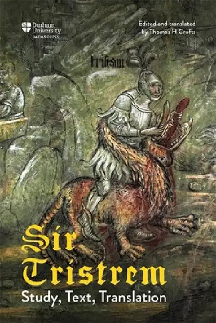 Sir Tristrem: Study, Text, Translation by Thomas H. Crofts