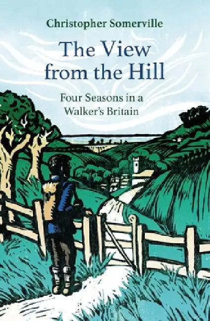 The View from the Hill: Four Seasons in a Walker's Britain by Christopher Somerville