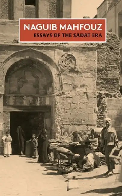 Essays of the Sadat Era: The Non-Fiction of Naguib Mahfouz: Volume II by Naguib Mahfouz