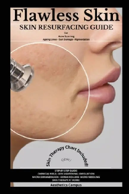 Flawless Skin: Skin Resurfacing Guide for Acne Scarring - Ageing Lines - Sun Damage - Pigmentation by Aesthetics Campus