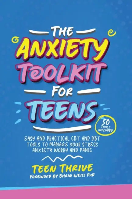 The Anxiety Toolkit for Teens: Easy and Practical CBT and DBT Tools to Manage your Stress Anxiety Worry and Panic by Teen Thrive