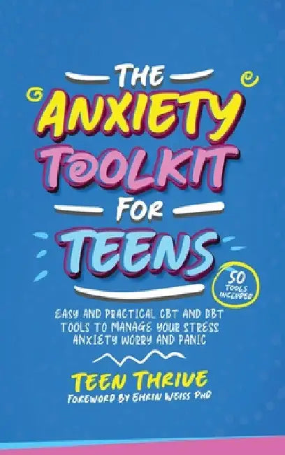 The Anxiety Toolkit for Teens by Teen Thrive