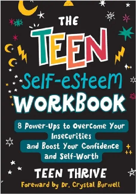The Teen Self-Esteem Workbook: 8 Power-Ups to Overcome Your Insecurities and Boost Your Confidence and Self-Worth by Thrive, Teen