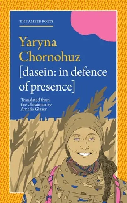 Dasein [In Defence of Presence] by Yaryna Chornohuz, Amelia Glaser