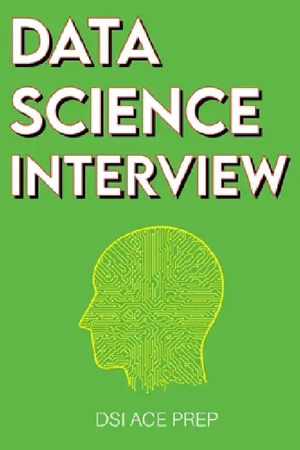 Data Science Interview: Prep for SQL, Panda, Python, R Language, Machine Learning, DBMS and RDBMS - And More - The Full Data Scientist Interview Handb by Dsi Ace Prep