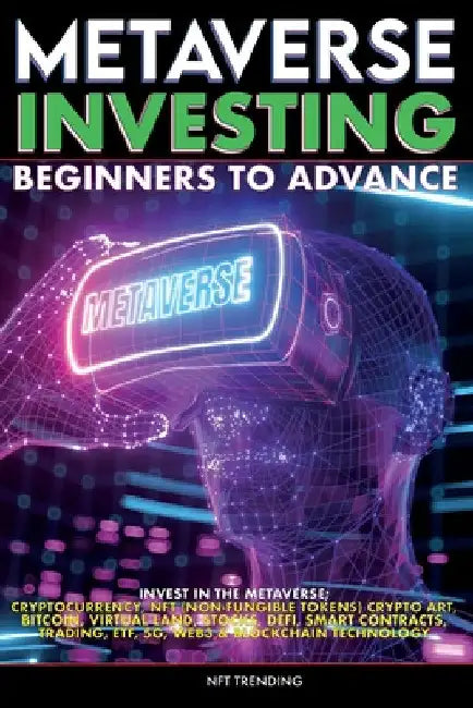 Metaverse Investing Beginners to Advance Invest in the Metaverse; Cryptocurrency, NFT (non-fungible tokens) Crypto Art, Bitcoin, Virtual Land, Stocks, by The Meta-Verse