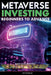 Metaverse Investing Beginners to Advance Invest in the Metaverse; Cryptocurrency, NFT (non-fungible tokens) Crypto Art, Bitcoin, Virtual Land, Stocks, by The Meta-Verse