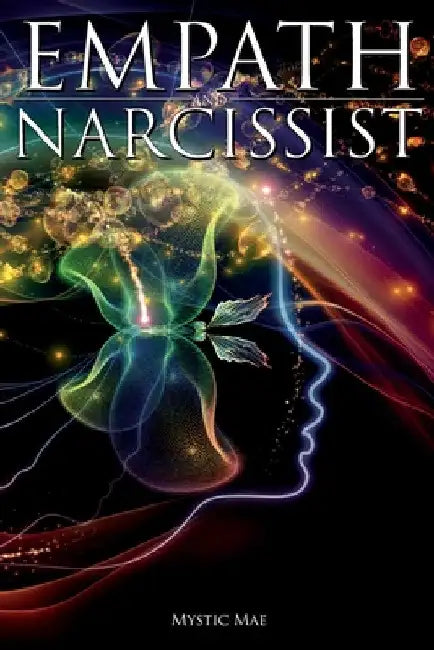 Empath and Narcissist; A Survival Guide For Highly Sensitive People, Avoid Toxic Codependency, Narcissistic Relationship Manipulators & Stop Feeling T by Mystic Mae