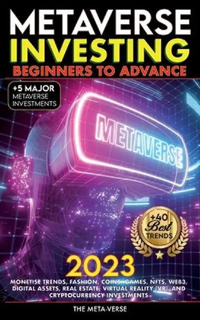 Metaverse 2023 Investing Beginners to Advance, Monetise Trends, Fashion, Coins, Games, NFTs, Web3, Digital Assets, Real Estate, Virtual Reality (VR), by Nft Trending Crypto Art