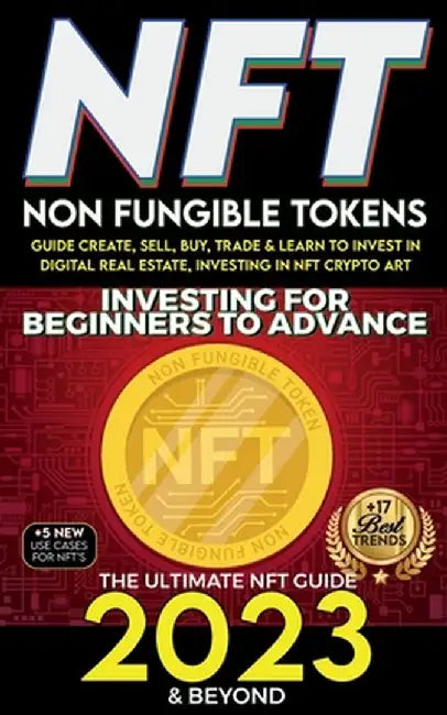 NFT 2023 Investing For Beginners to Advance, Non-Fungible Tokens Guide to Create, Sell, Buy, Trade & Learn to Invest in Digital Real Estate, Investing by Nft Trending Crypto Art
