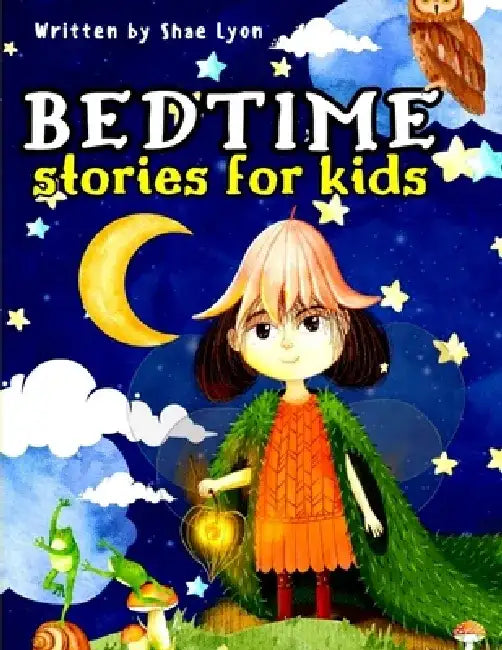 Bedtime Stories for Kids: Embark on magical adventures and delightful dreams with Enchanting Stories that will transport your children into a wo by Shae Lyon