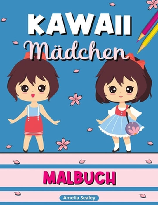 Kawaii Mädchen Malbuch: Kawaii-Malbuch, Anime-Mädchen-Malvorlagen, Manga-Szenen zur Entspannung und zum Stressabbau by Amelia Sealey