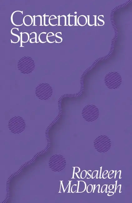 Contentious Spaces by Rosaleen McDonagh