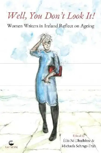 Well, You Don't Look It!: Women Writers in Ireland Reflect on Ageing