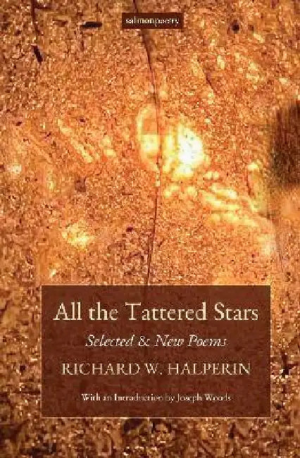 All the Tattered Stars: Selected & New Poems by Richard W. Halperin