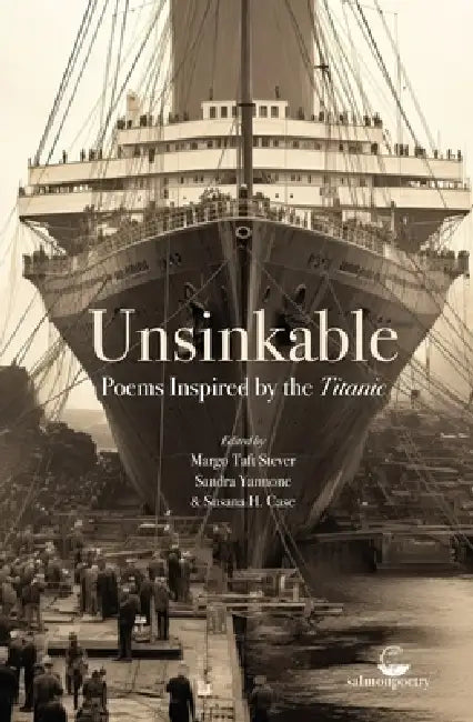 Unsinkable: Poetry Inspired by the Titanic by Margo Taft Stever, Sandra Yannone, Susana H. Case