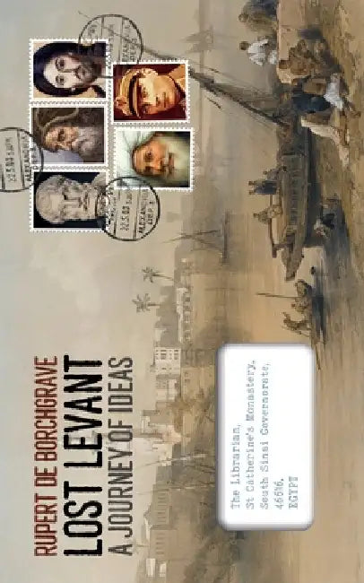 Lost Levant: A Journey of Ideas by Rupert de Borchgrave
