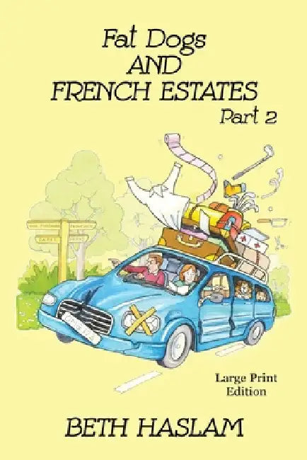 Fat Dogs and French Estates, Part 2 - LARGE PRINT by Beth Haslam