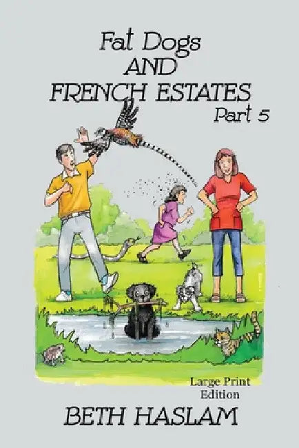 Fat Dogs and French Estates, Part 5 - LARGE PRINT by Beth Haslam