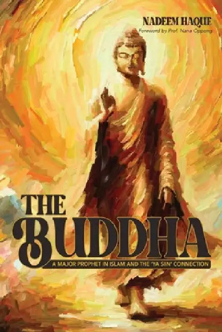 The Buddha: A Major Prophet in Islam and the "Ya Siin" Connection by Nadeem Haque
