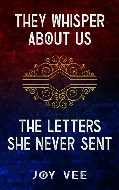 They Whisper About Us / The Letters She Never Sent by Joy Vee