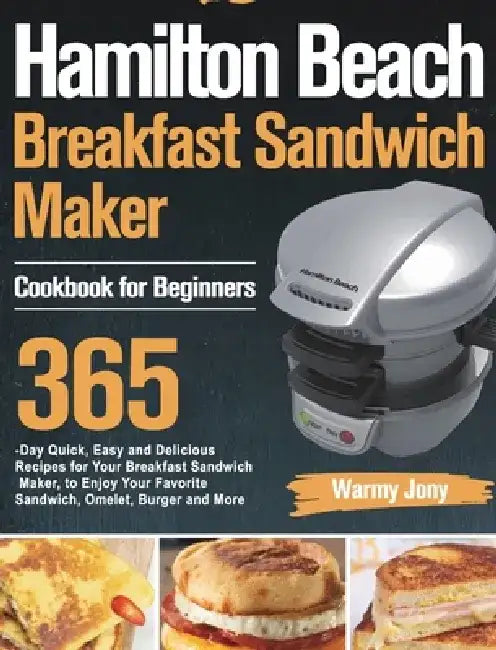 Hamilton Beach Breakfast Sandwich Maker Cookbook for Beginners by Warmy Jony